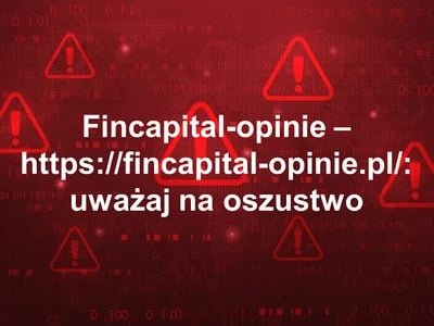 Fincapital-opinie.pl to oszuści! Uwaga!